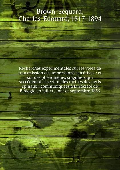 Обложка книги Recherches experimentales sur les voies de transmission des impressions sensitives, Charles-Edouard Brown-Séquard