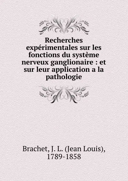 Обложка книги Recherches experimentales sur les fonctions du systeme nerveux ganglionaire, Jean Louis Brachet