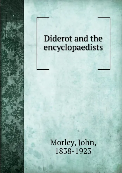 Обложка книги Diderot and the encyclopaedists, John Morley