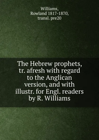 Обложка книги The Hebrew prophets, tr. afresh, Rowland Williams