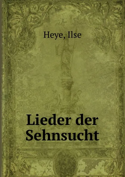 Обложка книги Lieder der Sehnsucht, Ilse Heye