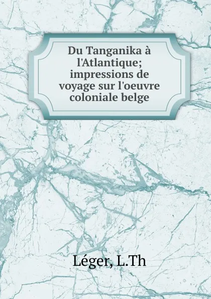 Обложка книги Du Tanganika a l.Atlantique, L. Th. Léger
