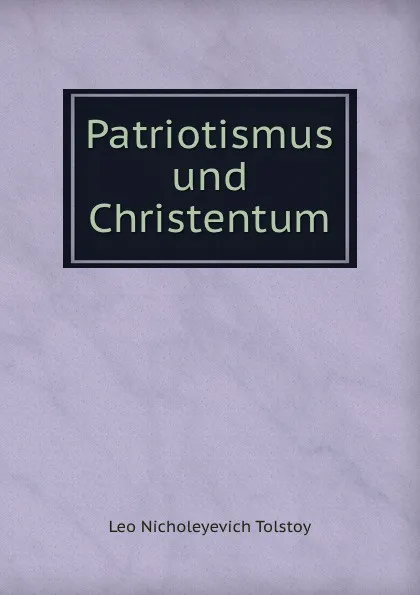 Обложка книги Patriotismus und Christentum, Лев Николаевич Толстой