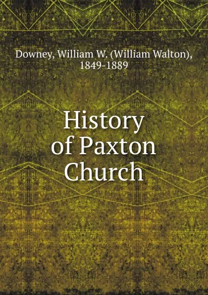 Обложка книги History of Paxton Church, William Walton Downey