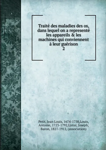 Обложка книги Traite des maladies des os, dans lequel on a represente les appareils . les machines qui conviennent a leur guerison, Jean Louis Petit