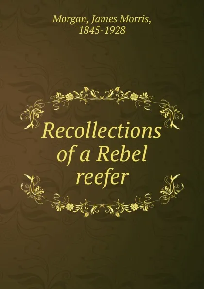 Обложка книги Recollections of a Rebel reefer, James Morris Morgan