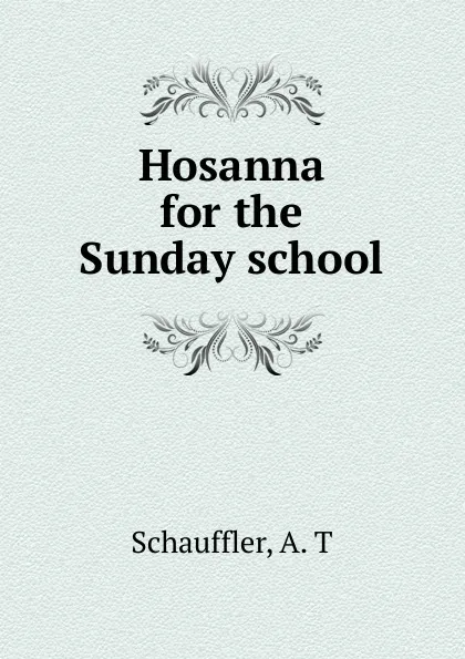 Обложка книги Hosanna for the Sunday school, A.T. Schauffler