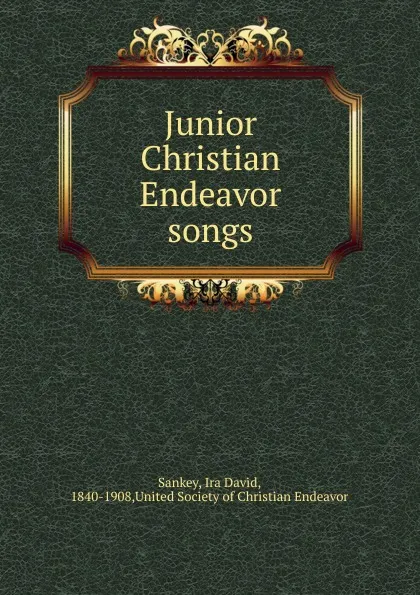 Обложка книги Junior Christian Endeavor songs, Ira David Sankey