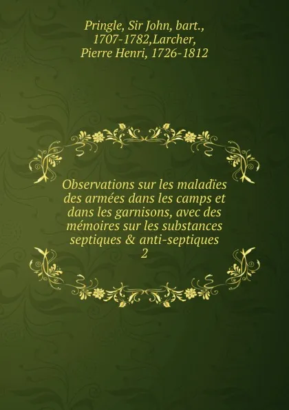 Обложка книги Observations sur les maladies des armees dans les camps et dans les garnisons, avec des memoires sur les substances septiques . anti-septiques, John Pringle