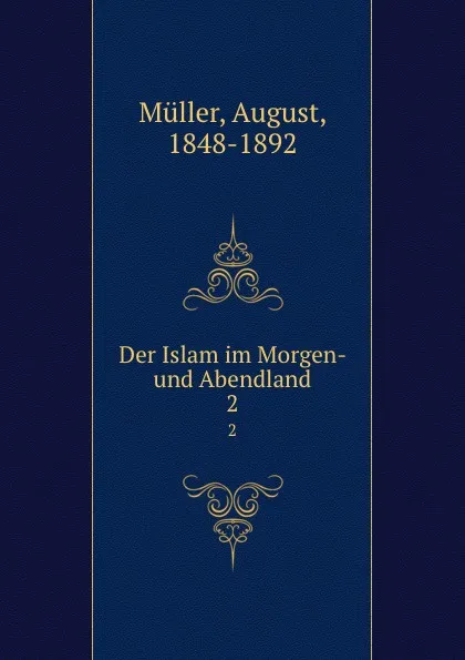 Обложка книги Der Islam im Morgen- und Abendland, August Müller