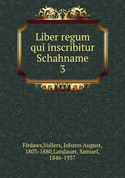 Обложка книги Liber regum qui inscribitur Schahname, Vullers Firdaws