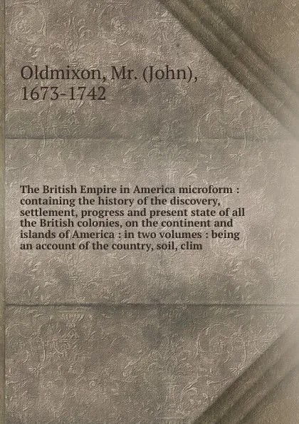 Обложка книги The British Empire in America microform, Mr. Oldmixon