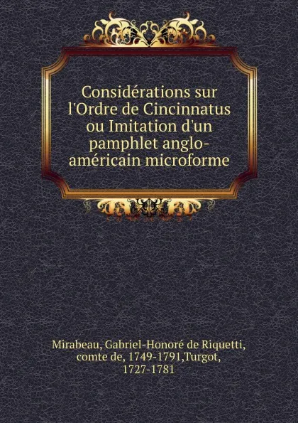 Обложка книги Considerations sur l.Ordre de Cincinnatus ou Imitation d.un pamphlet anglo-americain microforme, Gabriel-Honoré de Riquetti Mirabeau