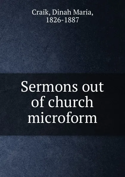 Обложка книги Sermons out of church microform, Dinah Maria Craik