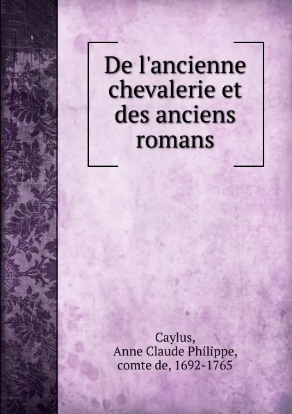 Обложка книги De l.ancienne chevalerie et des anciens romans, Anne Claude Philippe Caylus