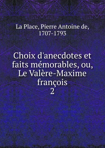 Обложка книги Choix d.anecdotes et faits memorables, ou, Le Valere-Maxime francois, Pierre Antoine de La Place