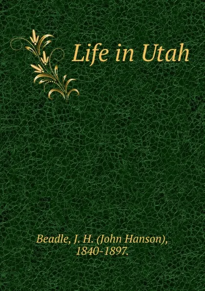 Обложка книги Life in Utah, John Hanson Beadle