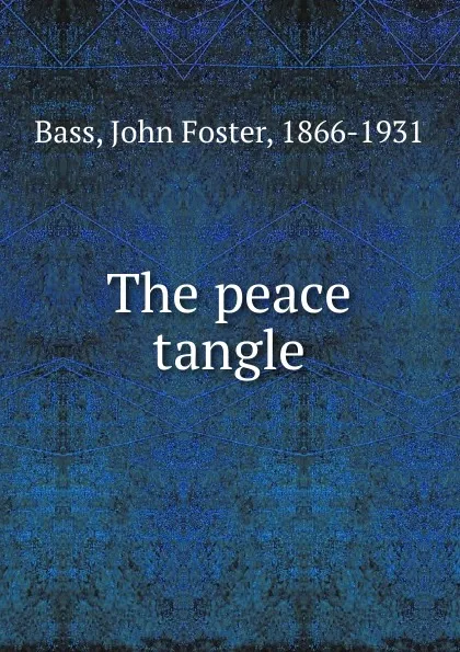 Обложка книги The peace tangle, John Foster Bass