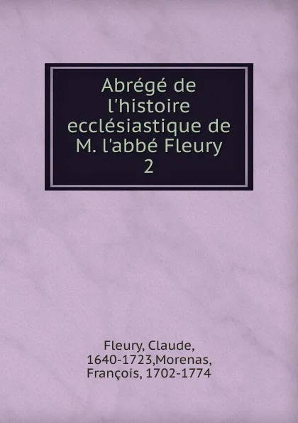 Обложка книги Abrege de l.histoire ecclesiastique de M. l.abbe Fleury, Fleury Claude