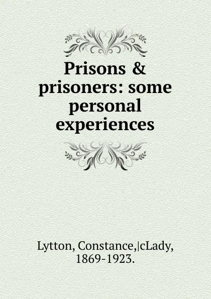 Обложка книги Prisons . prisoners, Constance Lytton