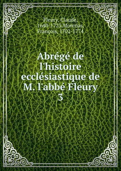 Обложка книги Abrege de l.histoire ecclesiastique de M. l.abbe Fleury, Fleury Claude