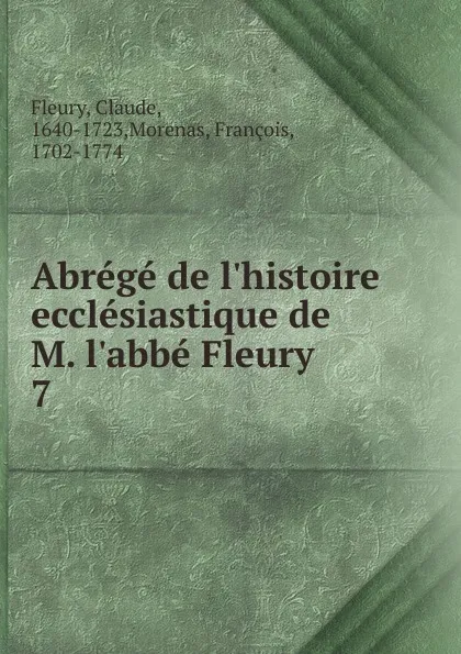 Обложка книги Abrege de l.histoire ecclesiastique de M. l.abbe Fleury, Fleury Claude