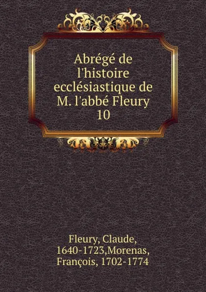 Обложка книги Abrege de l.histoire ecclesiastique de M. l.abbe Fleury, Fleury Claude