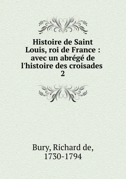 Обложка книги Histoire de Saint Louis, roi de France, Richard de Bury
