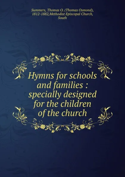 Обложка книги Hymns for schools and families, Thomas Osmond Summers