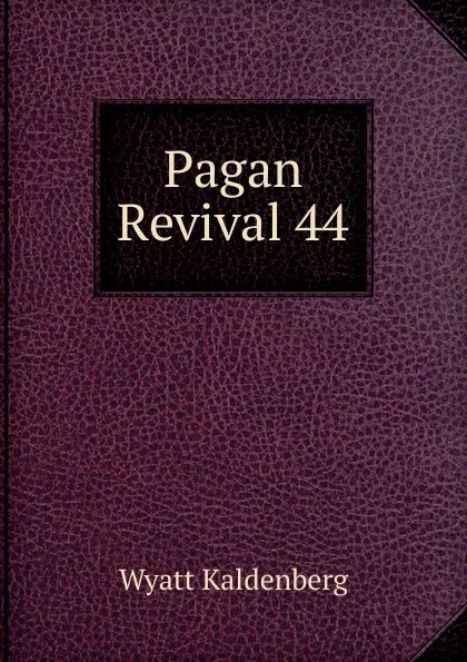 Обложка книги Pagan Revival 44, Wyatt Kaldenberg