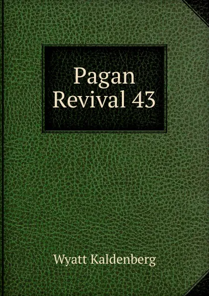 Обложка книги Pagan Revival 43, Wyatt Kaldenberg