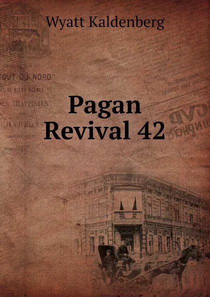 Обложка книги Pagan Revival 42, Wyatt Kaldenberg