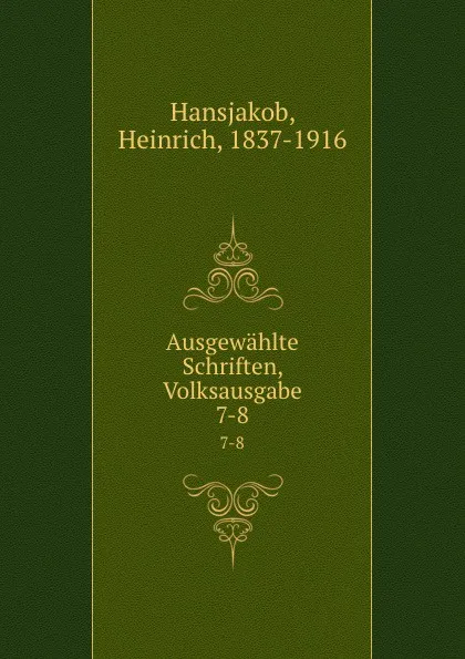 Обложка книги Ausgewahlte Schriften, Volksausgabe, Heinrich Hansjakob