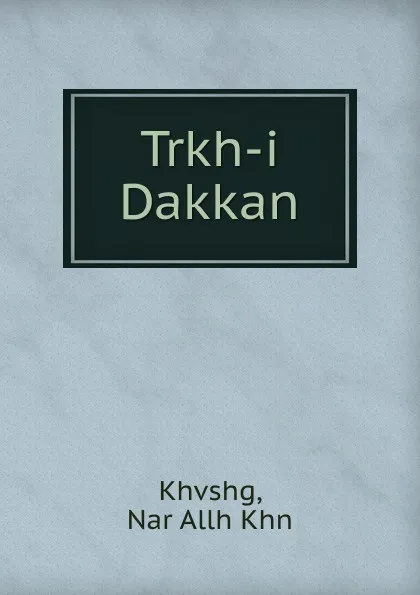 Обложка книги Trkh-i Dakkan, Nar Allh Khn Khvshg