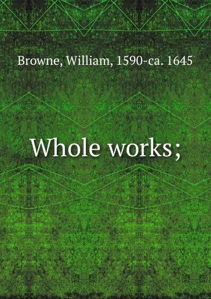 Обложка книги Whole works, William Browne