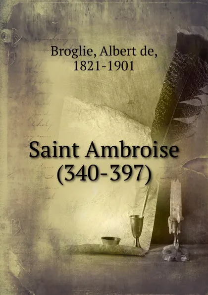 Обложка книги Saint Ambroise (340-397), Albert de Broglie