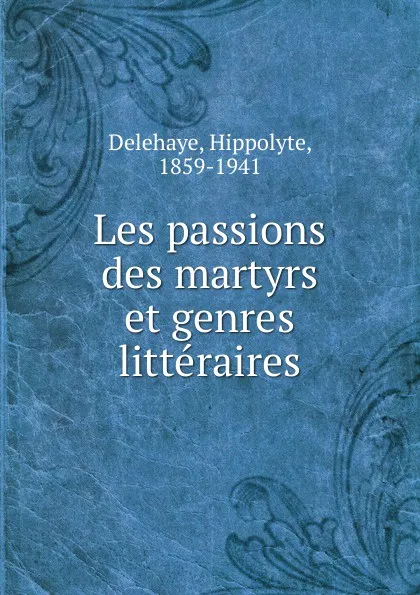 Обложка книги Les passions des martyrs et genres litteraires, Hippolyte Delehaye