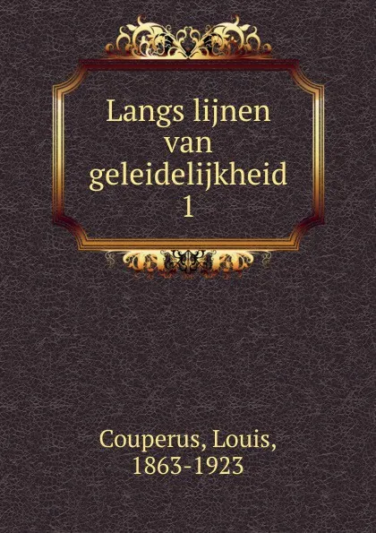 Обложка книги Langs lijnen van geleidelijkheid, Louis Couperus