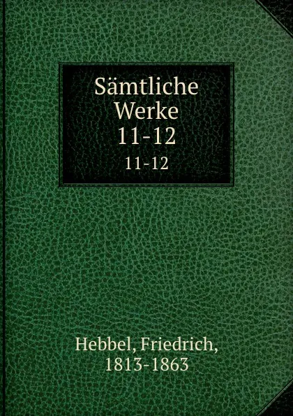 Обложка книги Samtliche Werke, Friedrich Hebbel