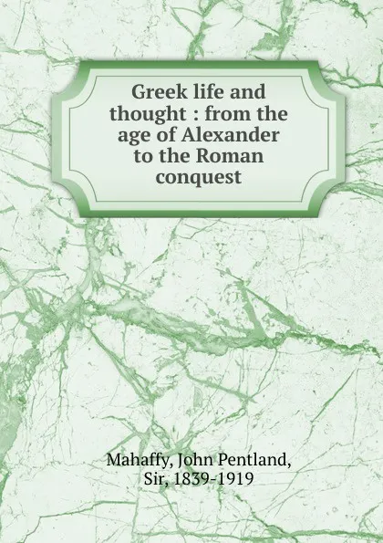 Обложка книги Greek life and thought, Mahaffy John Pentland