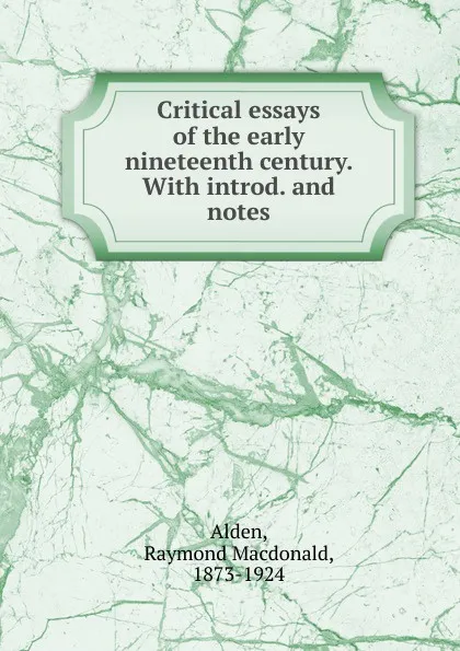 Обложка книги Critical essays of the early nineteenth century., Raymond Macdonald Alden