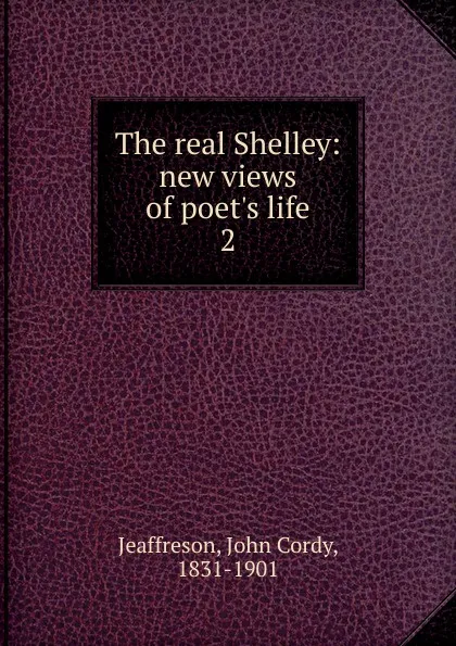 Обложка книги The real Shelley, Jeaffreson John Cordy