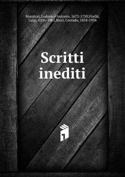 Обложка книги Scritti inediti, Muratori Lodovico Antonio