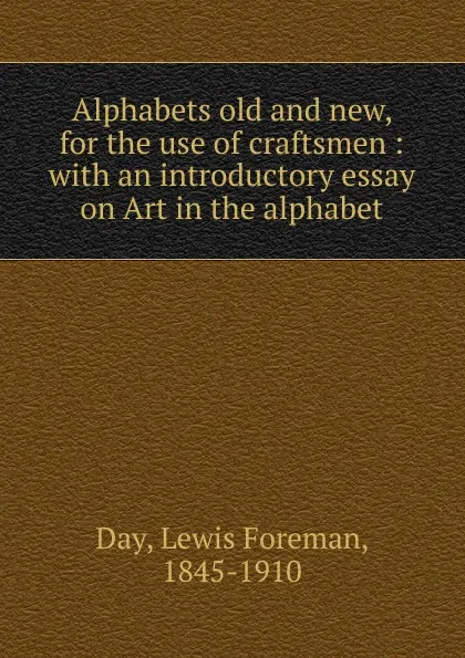 Обложка книги Alphabets old and new, for the use of craftsmen, Lewis Foreman Day