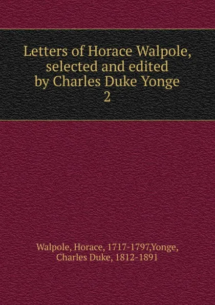 Обложка книги Letters of Horace Walpole, selected and edited by Charles Duke Yonge, Horace Walpole