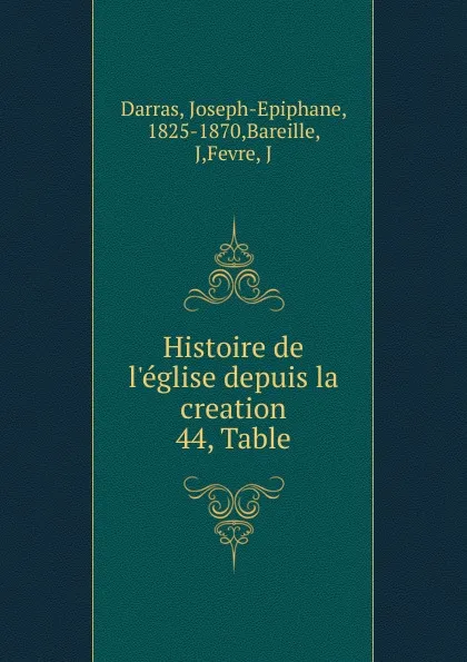 Обложка книги Histoire de l.eglise depuis la creation, Joseph-Epiphane Darras