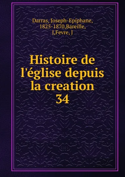 Обложка книги Histoire de l.eglise depuis la creation, Joseph-Epiphane Darras