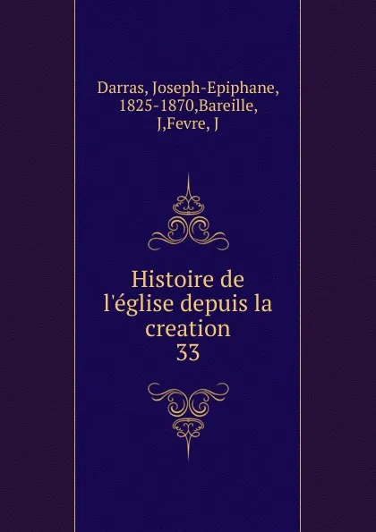 Обложка книги Histoire de l.eglise depuis la creation, Joseph-Epiphane Darras