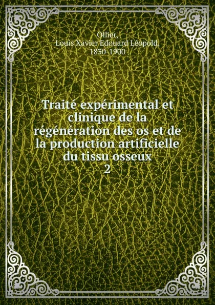 Обложка книги Traite experimental et clinique de la regeneration des os et de la production artificielle du tissu osseux, Louis Xavier Edouard Léopold Ollier