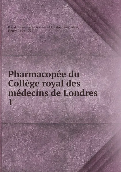 Обложка книги Pharmacopee du College royal des medecins de Londres, Royal College of Physicians of London